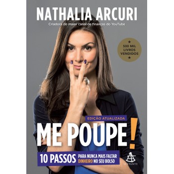 Me Poupe! (edição Atualizada): 10 Passos Para Nunca Mais Faltar Dinheiro No Seu Bolso