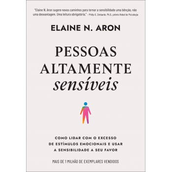 Pessoas Altamente Sensíveis: Como Lidar Com O Excesso De Estímulos Emocionais E Usar A Sensibilidade A Seu Favor