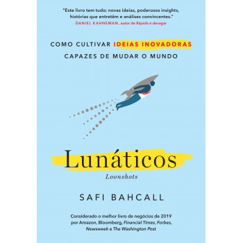 Lunáticos - Loonshots: Como Cultivar Ideias Inovadoras Capazes De Mudar O Mundo