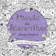 Mundo Das Maravilhas: Um Livro De Colorir Para Os Curiosos