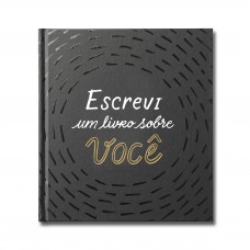 Escrevi Um Livro Sobre Você: Este Livro é Para Ser Preenchido Por Você (ou Por Um Grupo De Amigos) E Dado A Alguém Especial.