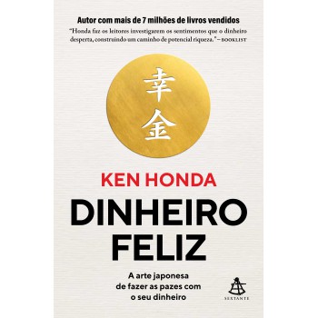 Dinheiro Feliz: A Arte Japonesa De Fazer As Pazes Com O Seu Dinheiro