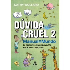 Dúvida Cruel 2: 80 Respostas Para Perguntas Ainda Mais Cabeludas