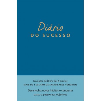 Diário Do Sucesso: Desenvolva Novos Hábitos E Conquiste Passo A Passo Seus Objetivos