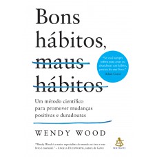 Bons Hábitos, Maus Hábitos (edição Atualizada): Um Método Científico Para Promover Mudanças Positivas E Duradouras