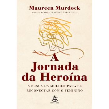 A Jornada Da Heroína: A Busca Da Mulher Para Se Reconectar Com O Feminino