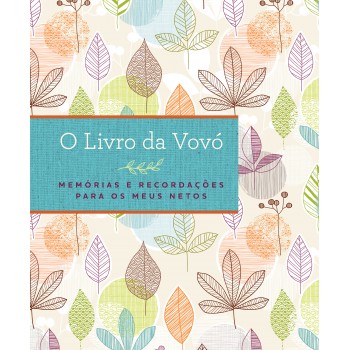 O Livro Da Vovó: Memórias E Recordações Para Os Meus Netos