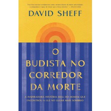 O Budista No Corredor Da Morte: A Inspiradora História Real Do Homem Que Encontrou A Luz No Lugar Mais Sombrio