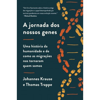 A Jornada Dos Nossos Genes: Uma História Da Humanidade E De Como As Migrações Nos Tornaram Quem Somos