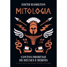 Mitologia: Contos Imortais De Deuses E Heróis