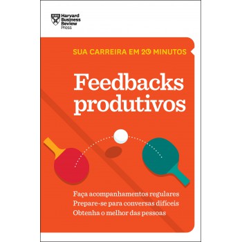 Feedbacks Produtivos (sua Carreira Em 20 Minutos - Hbr)