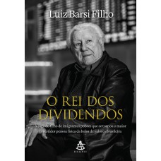 O Rei Dos Dividendos: A Saga Do Filho De Imigrantes Pobres Que Se Tornou O Maior Investidor Pessoa Física Da Bolsa De Valores Brasileira