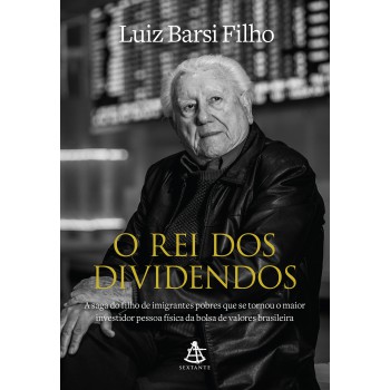 O Rei Dos Dividendos: A Saga Do Filho De Imigrantes Pobres Que Se Tornou O Maior Investidor Pessoa Física Da Bolsa De Valores Brasileira