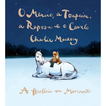 O Menino, A Toupeira, A Raposa E O Cavalo - A História Em Movimento