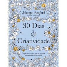 30 Dias De Criatividade: Desperte O Artista Que Há Em Você Desenhando E Colorindo