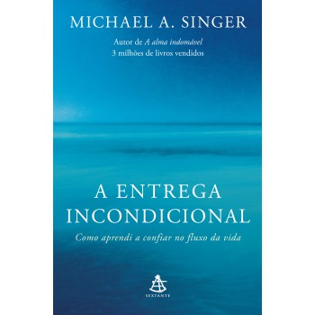 A Entrega Incondicional: Como Aprendi A Confiar No Fluxo Da Vida