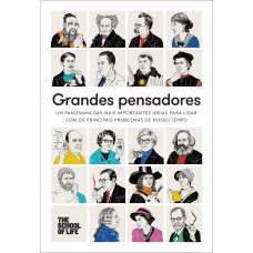 Grandes Pensadores: Um Panorama Das Mais Importantes Ideias Para Lidar Com Os Principais Problemas De Nosso Tempo