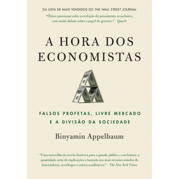 A Hora Dos Economistas: Falsos Profetas, Livre Mercado E A Divisão Da Sociedade