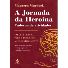 A Jornada Da Heroína: Caderno De Atividades: Um Guia Prático Para A Busca Por Autoconhecimento