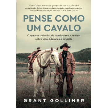 Pense Como Um Cavalo: O Que Um Treinador De Cavalos Tem A Ensinar Sobre Vida, Liderança E Empatia