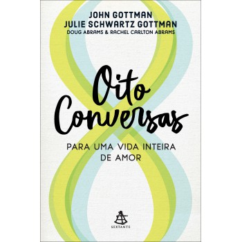 Oito Conversas Para Uma Vida Inteira De Amor