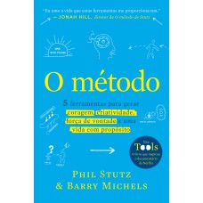 O Método: 5 Ferramentas Para Gerar Coragem, Criatividade, Força De Vontade E Uma Vida Com Propósito