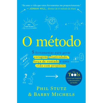 O Método: 5 Ferramentas Para Gerar Coragem, Criatividade, Força De Vontade E Uma Vida Com Propósito