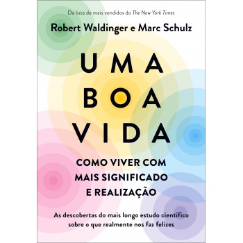 Uma Boa Vida: Como Viver Com Mais Significado E Realização