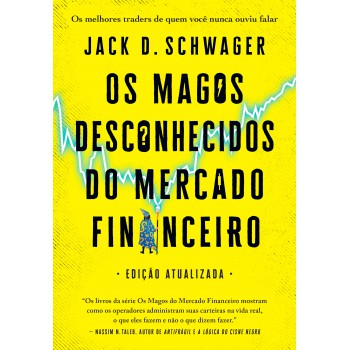 Os Magos Desconhecidos Do Mercado Financeiro: Os Melhores Traders De Quem Você Nunca Ouviu Falar