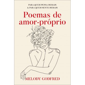 Poemas De Amor-próprio: Para Quem Pensa Demais E Para Quem Sente Demais