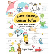 Como Desenhar Coisas Fofas: Um Guia Simples Para Fazer Desenhos Encantadores