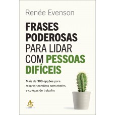 Frases Poderosas Para Lidar Com Pessoas Difíceis: Mais De 300 Opções Para Resolver Conflitos Com Chefes E Colegas De Trabalho