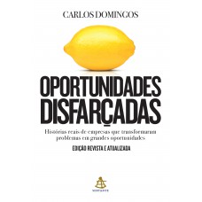 Oportunidades Disfarçadas (edição Atualizada): Histórias Reais De Empresas Que Transformaram Problemas Em Grandes Oportunidades