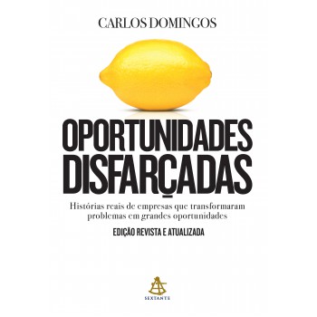 Oportunidades Disfarçadas (edição Atualizada): Histórias Reais De Empresas Que Transformaram Problemas Em Grandes Oportunidades