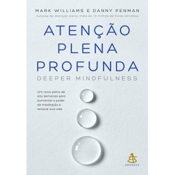 Atenção Plena Profunda (deeper Mindfulness): Um Novo Plano De Oito Semanas Para Aumentar O Poder Da Meditação E Renovar Sua Vida