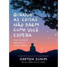 Quando As Coisas Não Saem Como Você Espera: Como Encontrar Esperança Em Tempos Difíceis