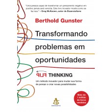 Transformando Problemas Em Oportunidades: Flip Thinking | Um Método Inovador Para Mudar Sua Forma De Pensar E Criar Novas Possibilidades