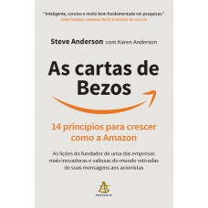 As Cartas De Bezos: 14 Princípios Para Crescer Como A Amazon | As Lições Do Fundador De Uma Das Empresas Mais Inovadoras E Valiosas Do Mundo Retiradas De Suas Mensagens Aos Acionistas