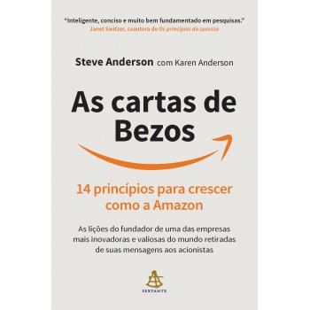 As Cartas De Bezos: 14 Princípios Para Crescer Como A Amazon | As Lições Do Fundador De Uma Das Empresas Mais Inovadoras E Valiosas Do Mundo Retiradas De Suas Mensagens Aos Acionistas