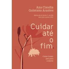 Cuidar Até O Fim: Como Trazer Paz Para A Morte