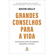 Grandes Conselhos Para A Vida: Ensinamentos Cheios De Sabedoria, Sagacidade E Otimismo