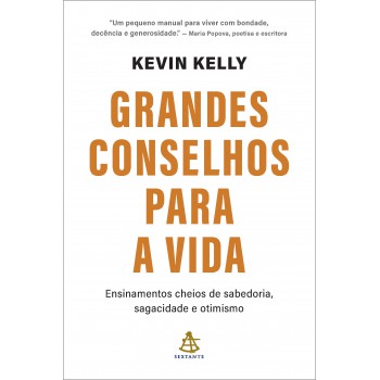 Grandes Conselhos Para A Vida: Ensinamentos Cheios De Sabedoria, Sagacidade E Otimismo