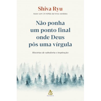 Não Ponha Um Ponto Final Onde Deus Pôs Uma Vírgula: Histórias De Sabedoria E Inspiração