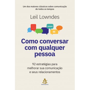 Como Conversar Com Qualquer Pessoa: 92 Estratégias Para Melhorar Sua Comunicação E Seus Relacionamentos