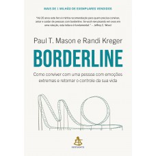 Borderline: Como Conviver Com Uma Pessoa Com Emoções Extremas E Retomar O Controle Da Sua Vida