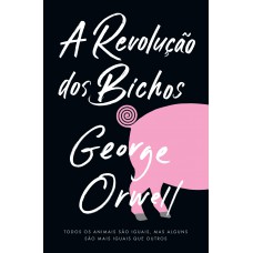 A revolução dos bichos: Todos os animais são iguais, mas alguns são mais iguais do que outros.