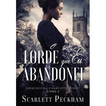 O lorde que eu abandonei (Segredos da Charlotte Street – Livro 3)