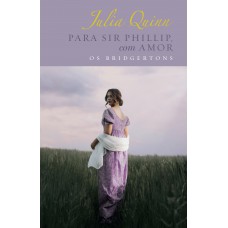 Para Sir Phillip, Com Amor - Edição Luxo (os Bridgertons - Livro 5): O Livro De Eloise