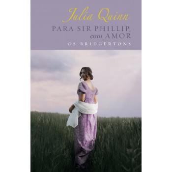 Para Sir Phillip, Com Amor - Edição Luxo (os Bridgertons - Livro 5): O Livro De Eloise