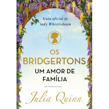 Os Bridgertons, Um Amor De Família: Guia Oficial De Lady Whistledown